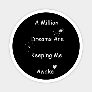 A Million Dreams Are Keeping Me Awake Magnet